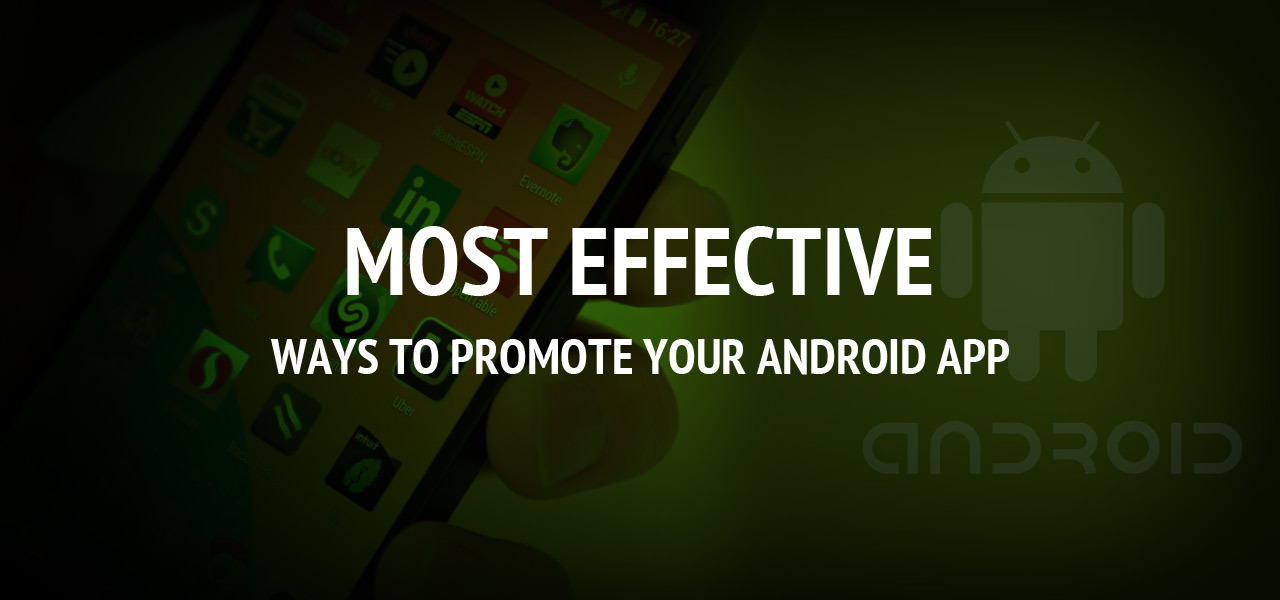 Most Effective Ways to Promote Your Android App How to Promote Android Tablets to Businesses